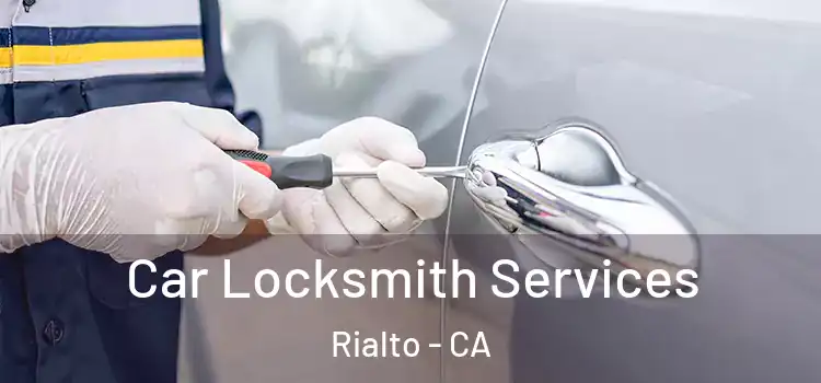 Car Locksmith Services Rialto - CA