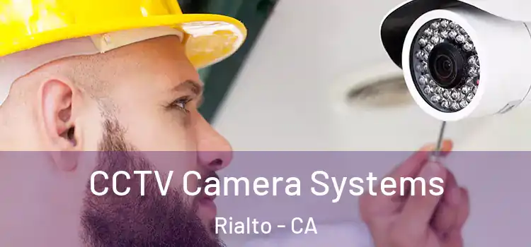 CCTV Camera Systems Rialto - CA