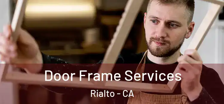 Door Frame Services Rialto - CA