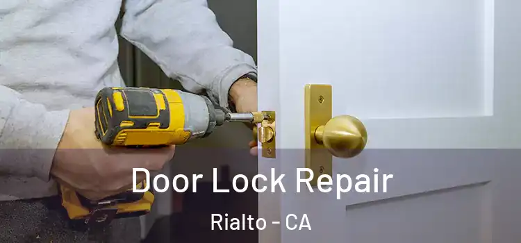 Door Lock Repair Rialto - CA