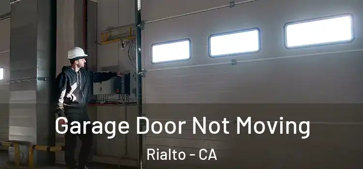  Garage Door Not Moving Rialto - CA