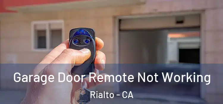  Garage Door Remote Not Working Rialto - CA