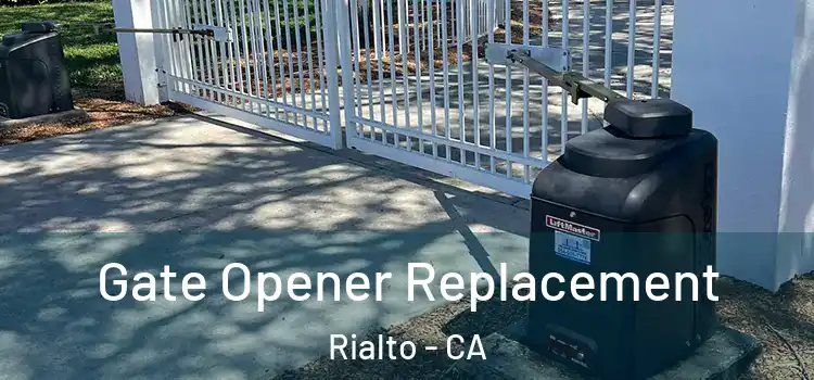  Gate Opener Replacement Rialto - CA