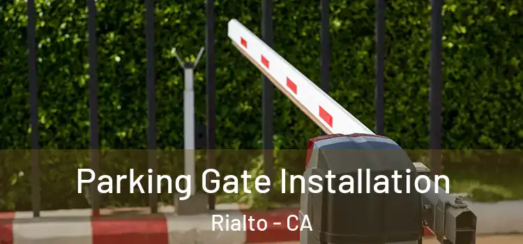 Parking Gate Installation Rialto - CA